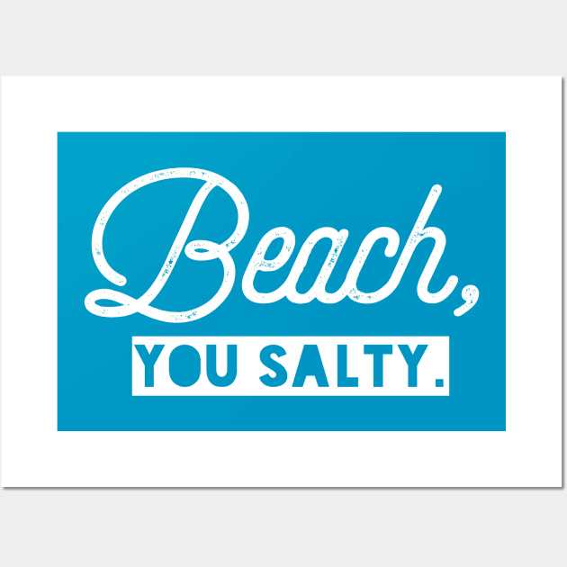 Beach, You Salty. Wall Art by PodDesignShop